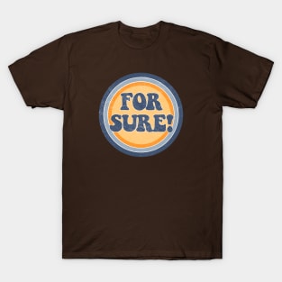 For sure! T-Shirt